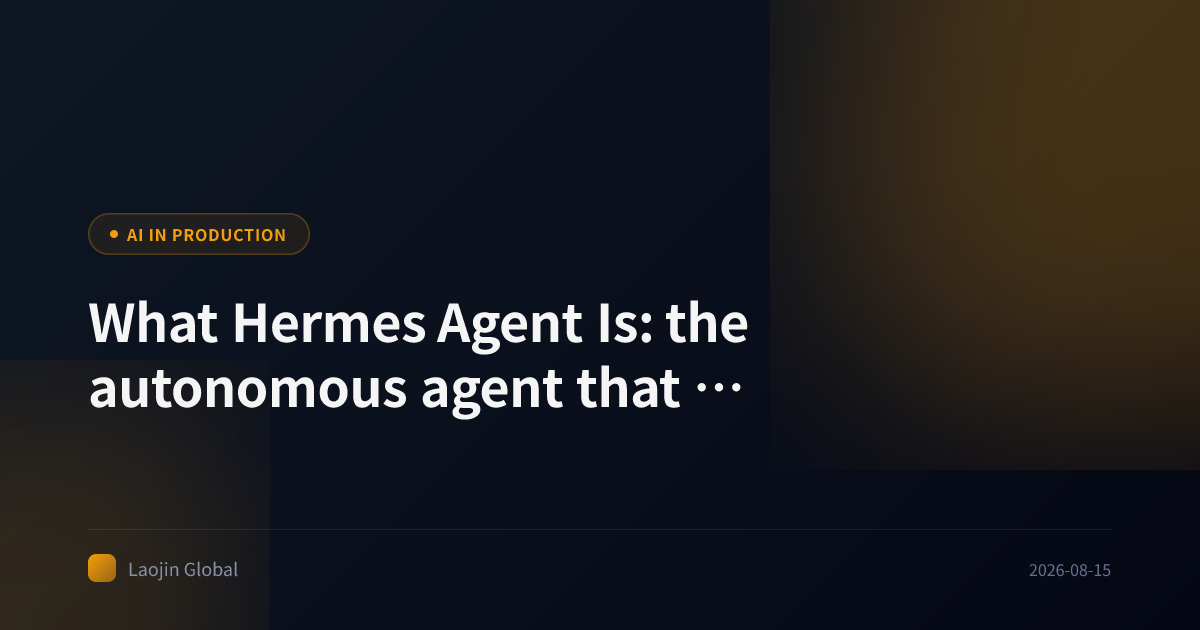 What Hermes Agent Is: the autonomous agent that learns